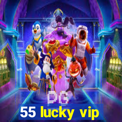 55 lucky vip